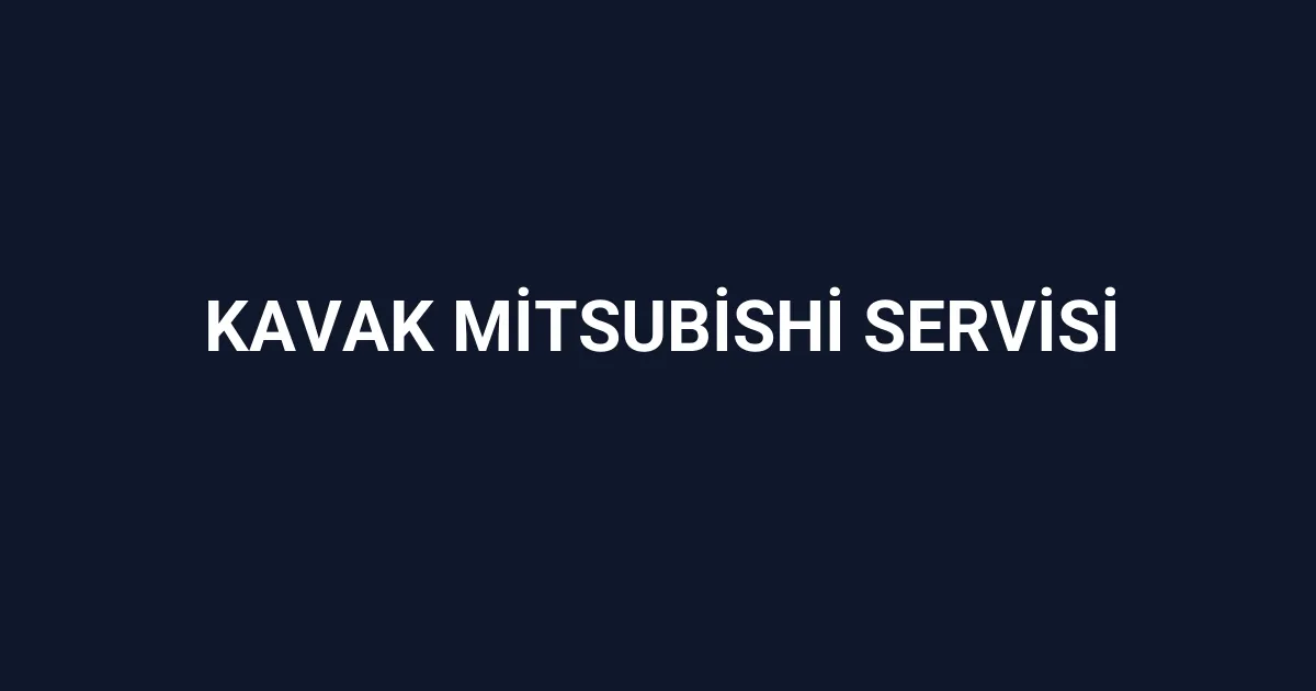 Kavak Mitsubishi Servisi